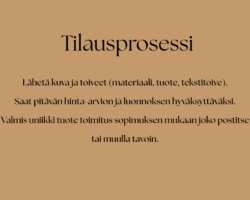lähetä kuva ja toiveet (materiaali, tuote, tekstitoive). saat pitävän hinta arvion ja luonnoksen hyväksyttäväksi. valmis uniikki tuote toimitetaan sinulle.